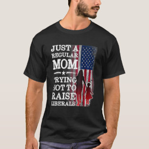 Just A Regular Mom Trying Not To Raise Liberals Mo T-Shirt