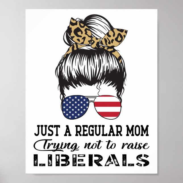 Just a Regular Mom Trying Not to Raise Liberals US Poster (Front)