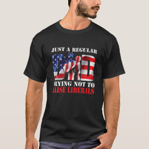 Just A Regular Stepdad Trying Not To Raise Liberal T-Shirt