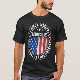 Just A Regular Uncle Raise Liberals USA American F T-Shirt