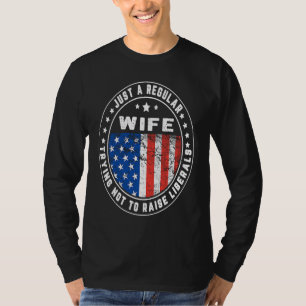 Just A Regular Wife Raise Liberals USA American Fl T-Shirt