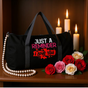 Just A Reminder I Love You Duffle Bag