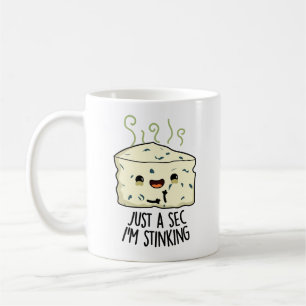 Just A Sec I'm Stinking Funny Cheese Pun  Coffee Mug