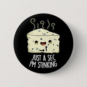 Just A Sec I'm Stinking Funny Cheese Pun Dark BG 2 Inch Round Button