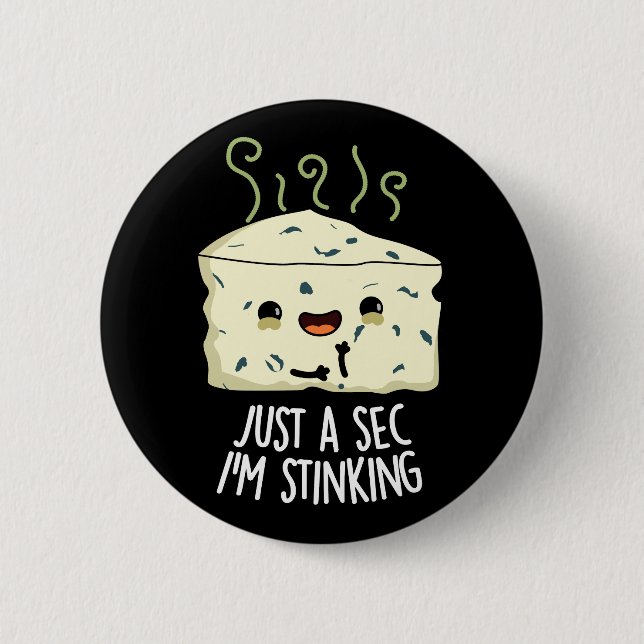 Just A Sec I'm Stinking Funny Cheese Pun Dark BG 2 Inch Round Button (Front)