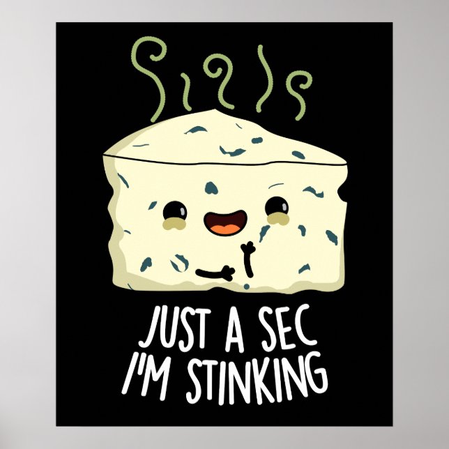 Just A Sec I'm Stinking Funny Cheese Pun Dark BG Poster (Front)