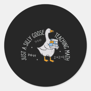 Just A Silly Goose Teaching Math Teacher Ck To Sch Classic Round Sticker