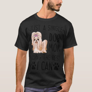 Just A Single Dog Mom Doing The Best I Can Shih Tz T-Shirt
