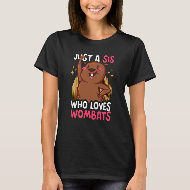 Just a Sis who loves Wombat T-Shirt (Front)