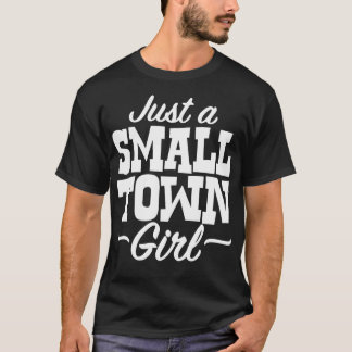 Just A Small Town Girl T-Shirt
