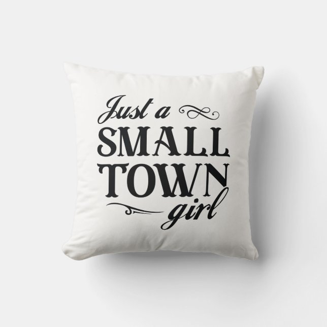 Just A Small Town Girl Throw Pillow (Front)