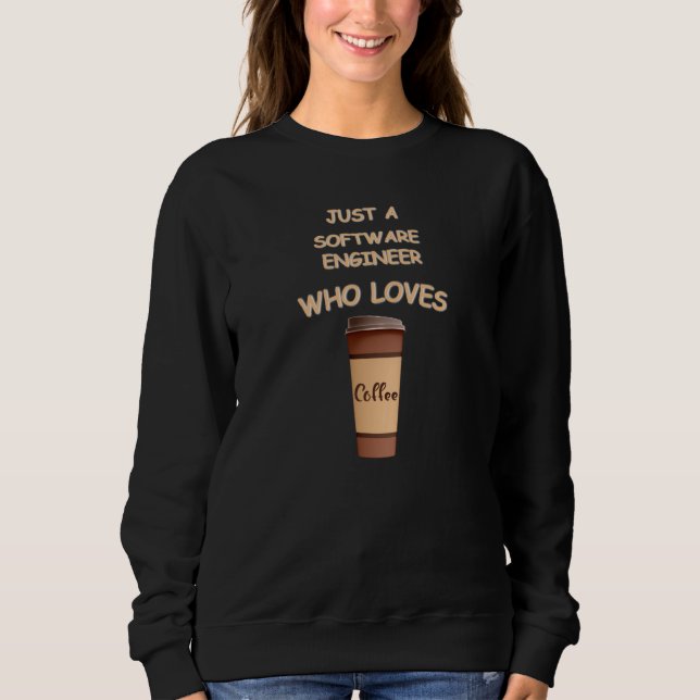 Just a Software Engineer who loves Coffee Sweatshirt (Front)