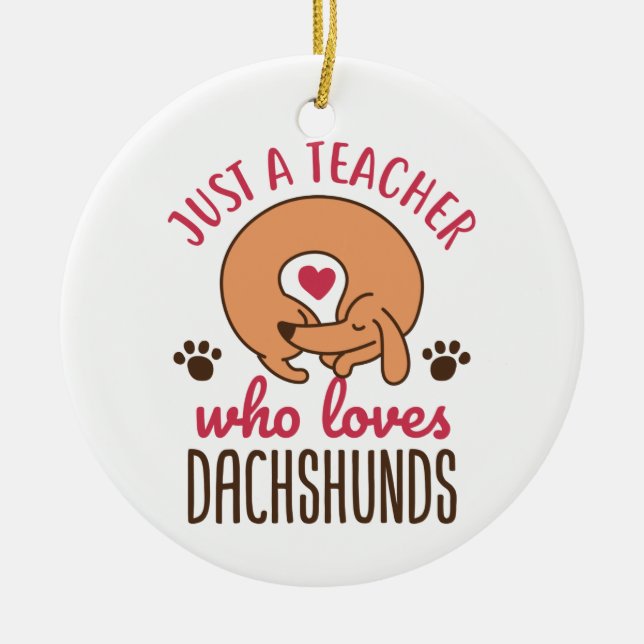 Just a Teacher Who Loves Dachshunds Doxie Lover Ceramic Ornament (Front)