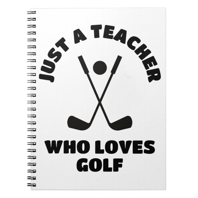 Just a teacher who loves golf notebook (Front)