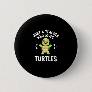 Just a Teacher Who Loves Turtles Turtle Lover Educ 2 Inch Round Button