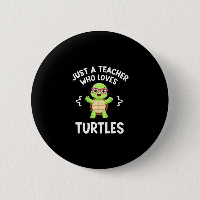 Just a Teacher Who Loves Turtles Turtle Lover Educ 2 Inch Round Button (Front)