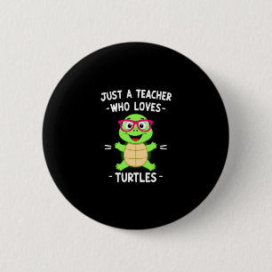 Just a Teacher Who Loves Turtles Turtle Lover Educ 2 Inch Round Button