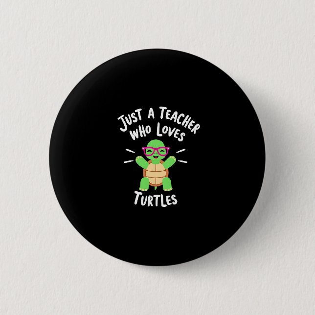 Just a Teacher Who Loves Turtles Turtle Lover Educ 2 Inch Round Button (Front)