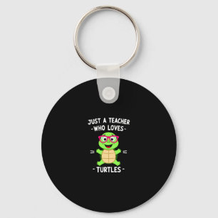 Just a Teacher Who Loves Turtles Turtle Lover Educ Keychain