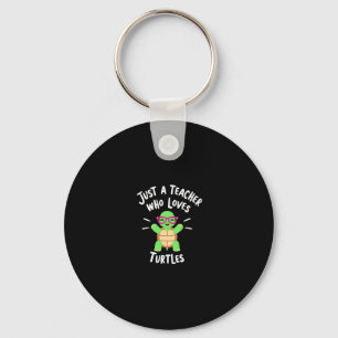 Just a Teacher Who Loves Turtles Turtle Lover Educ Keychain