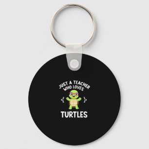 Just a Teacher Who Loves Turtles Turtle Lover Educ Keychain