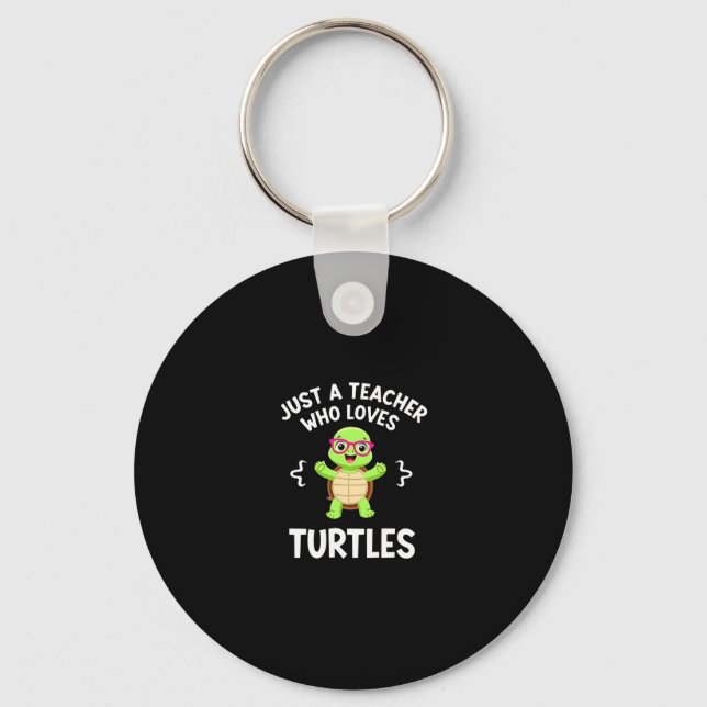 Just a Teacher Who Loves Turtles Turtle Lover Educ Keychain (Front)