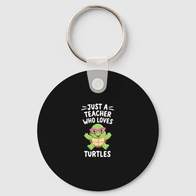 Just a Teacher Who Loves Turtles Turtle Lover Educ Keychain (Front)