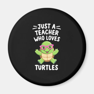Just a Teacher Who Loves Turtles Turtle Lover Educ Magnet