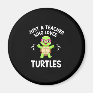 Just a Teacher Who Loves Turtles Turtle Lover Educ Magnet