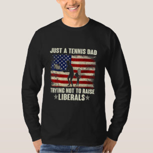 Just A Tennis Dad Trying Not To Raise Liberals Ame T-Shirt