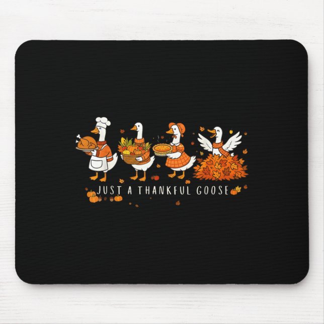 Just A Thankful Goose Funny Silly Goose Thanksgivi Mouse Pad (Front)