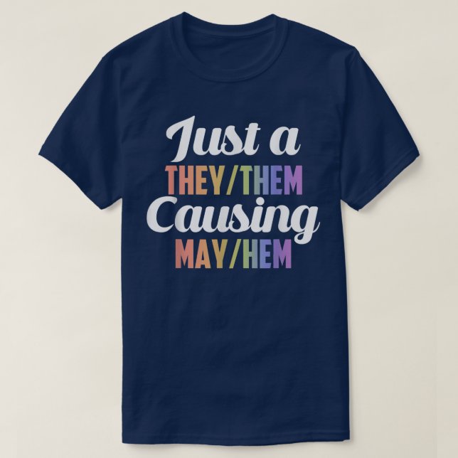 Just A They Them Causing May Hem  T-Shirt (Design Front)