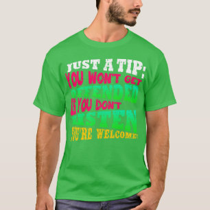 Just a tip You Wont Get Offended If You Dont Liste T-Shirt