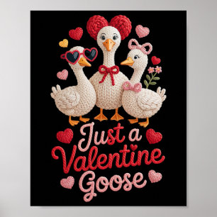 Just A Valentine Goose Silly Cute Funny Poster