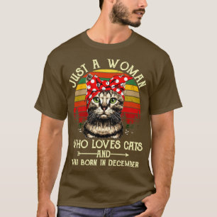 Just A Woman Who Loves Cats And Was Born In Decemb T-Shirt