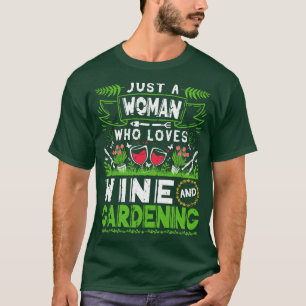 Just A Woman Who Loves Wine Gardening Gardener T-Shirt