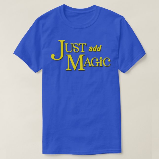 Just Add Magic T-Shirt (Design Front)