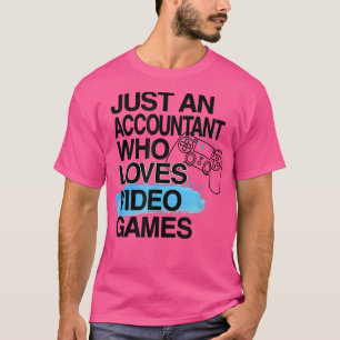 Just An Accountant Who Loves Video Games Lover Job T-Shirt