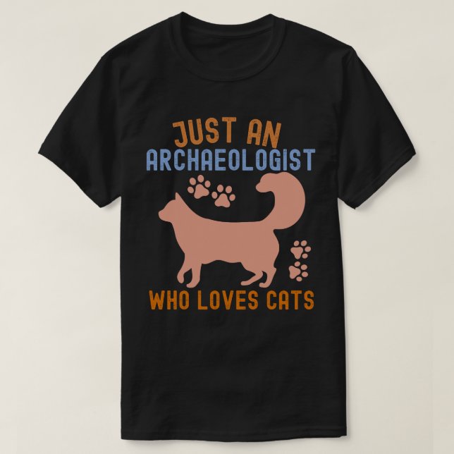 Just an Archaeologist Who Loves Cats T-Shirt (Design Front)