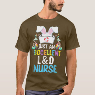 Just An EGGcellent L&D Nurse Bunny Easter Day T-Shirt