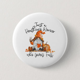 Just An Healthcare Worker Who Loves Fall Gnome Be 2 Inch Round Button