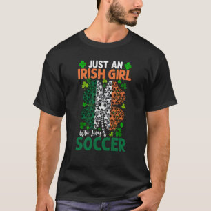 Just An Irish Girl Who Loves Soccer Shamrock St Pa T-Shirt