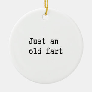 Just An Old Fart Ceramic Ornament