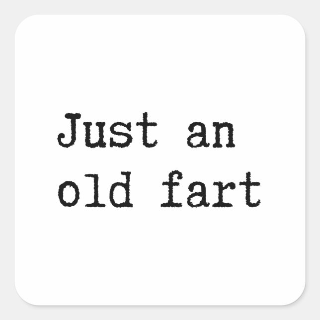Just An Old Fart Square Sticker (Front)