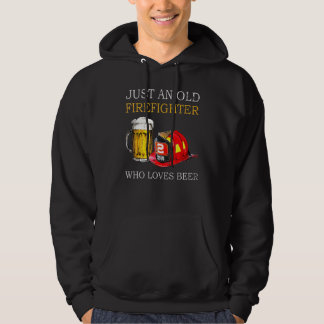 Just An Old Firefighter Who Loves Beerr Hoodie