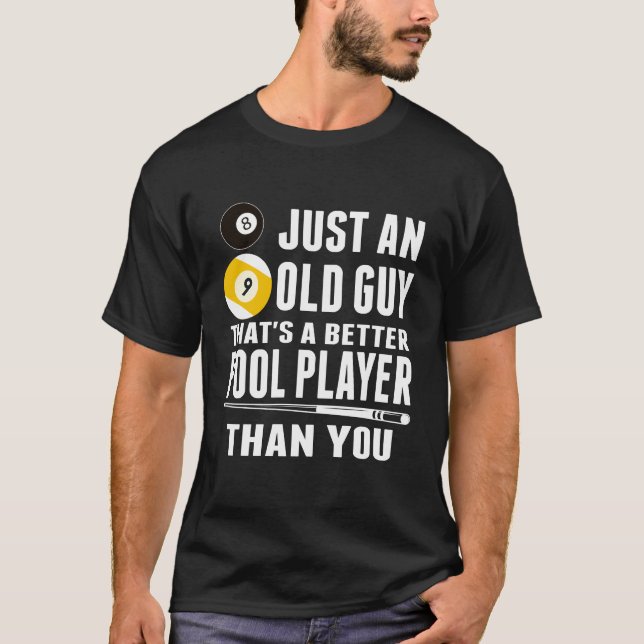 Just An Old Guy That's A Better Pool Player Than T-Shirt (Front)