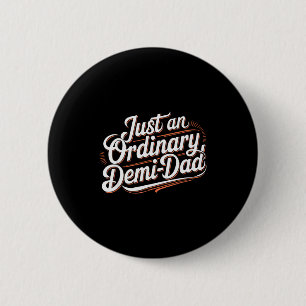 Just An Ordinary Demi Dad Vintage Dad Daughter Fat 2 Inch Round Button