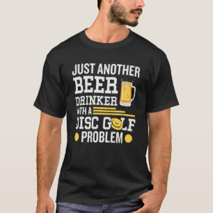Just An Other Beer Drinker With A Disc Golf Proble T-Shirt