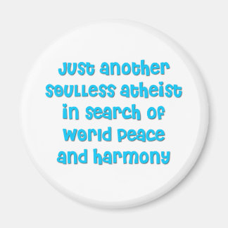 Just another atheist in search of world peace magnet