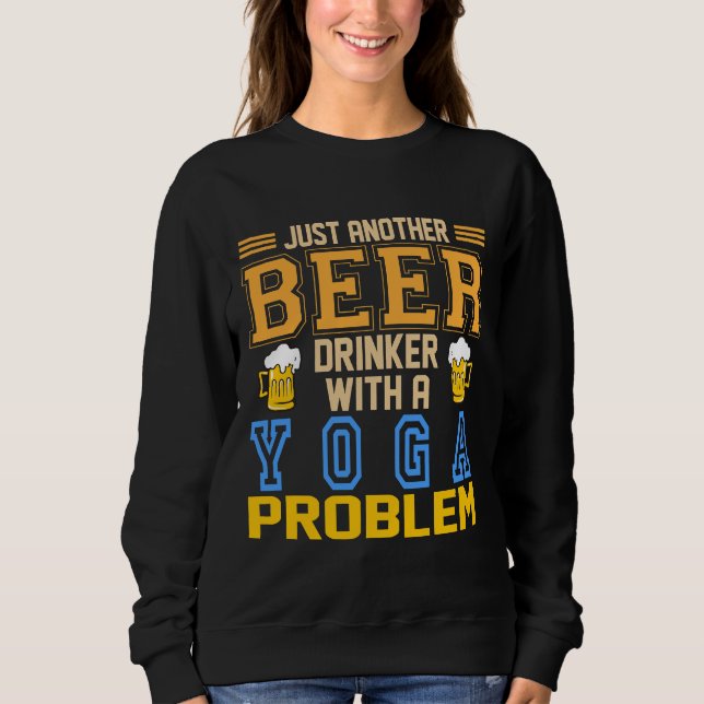 Just Another Beer Drinker Whit A Yoga Problem  Ide Sweatshirt (Front)